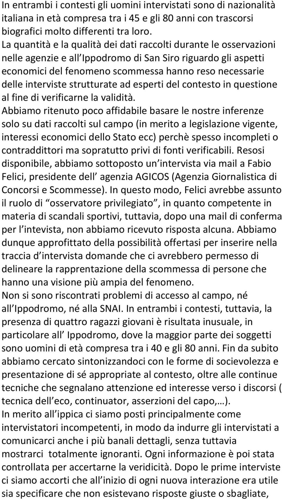 interviste strutturate ad esperti del contesto in questione al fine di verificarne la validità.