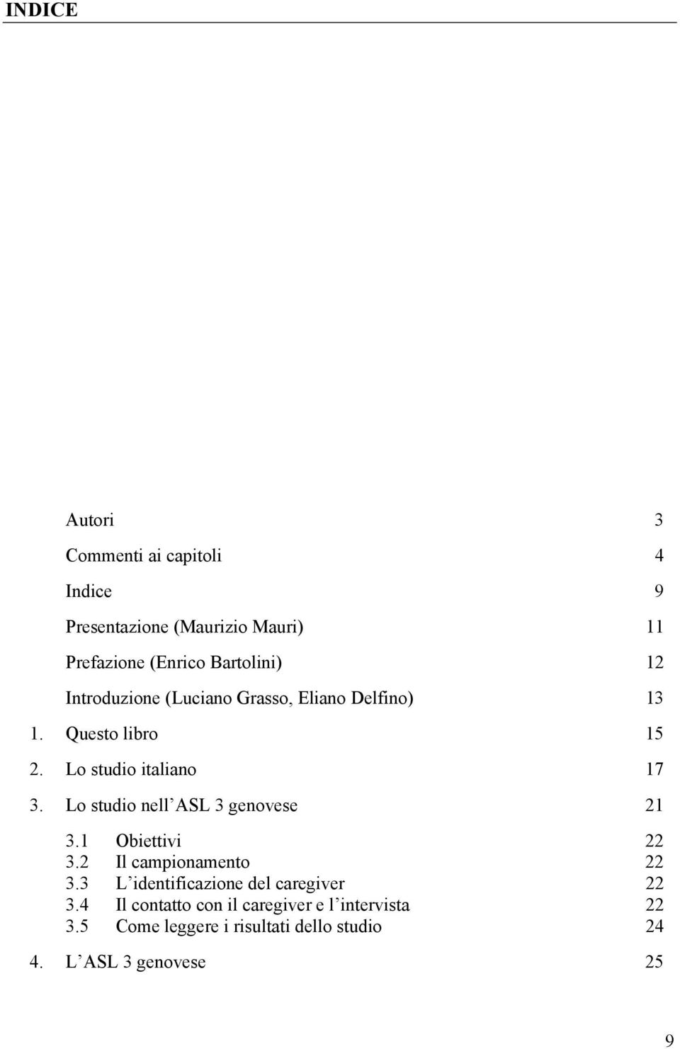 Lo studio nell ASL 3 genovese 21 3.1 Obiettivi 22 3.2 Il campionamento 22 3.