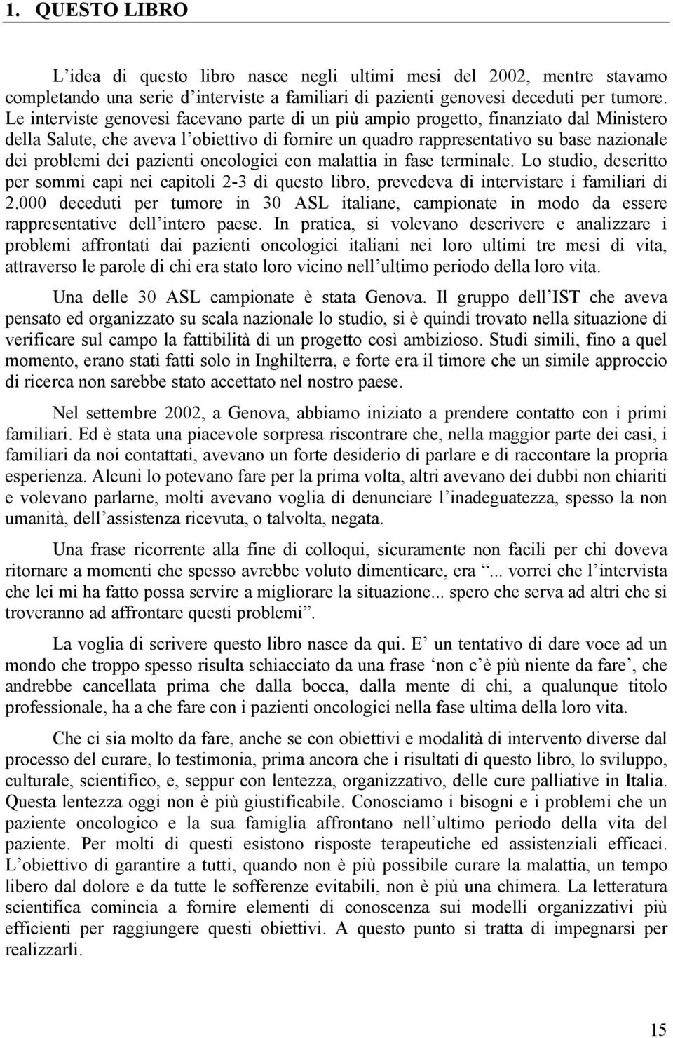 pazienti oncologici con malattia in fase terminale. Lo studio, descritto per sommi capi nei capitoli 2-3 di questo libro, prevedeva di intervistare i familiari di 2.