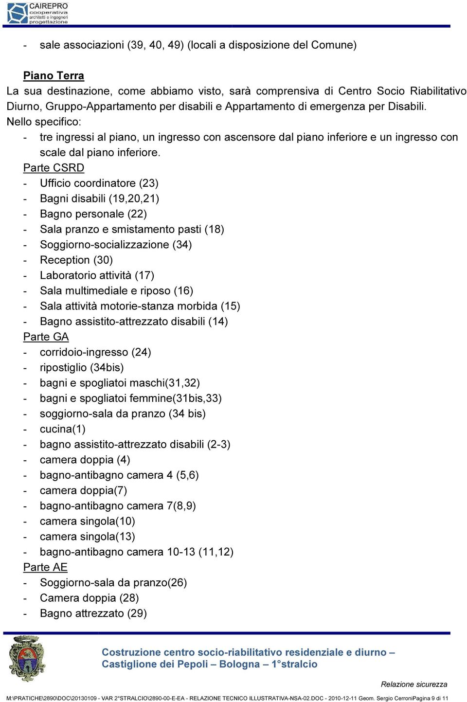 Parte CSRD - Ufficio coordinatore (23) - Bagni disabili (19,20,21) - Bagno personale (22) - Sala pranzo e smistamento pasti (18) - Soggiorno-socializzazione (34) - Reception (30) - Laboratorio