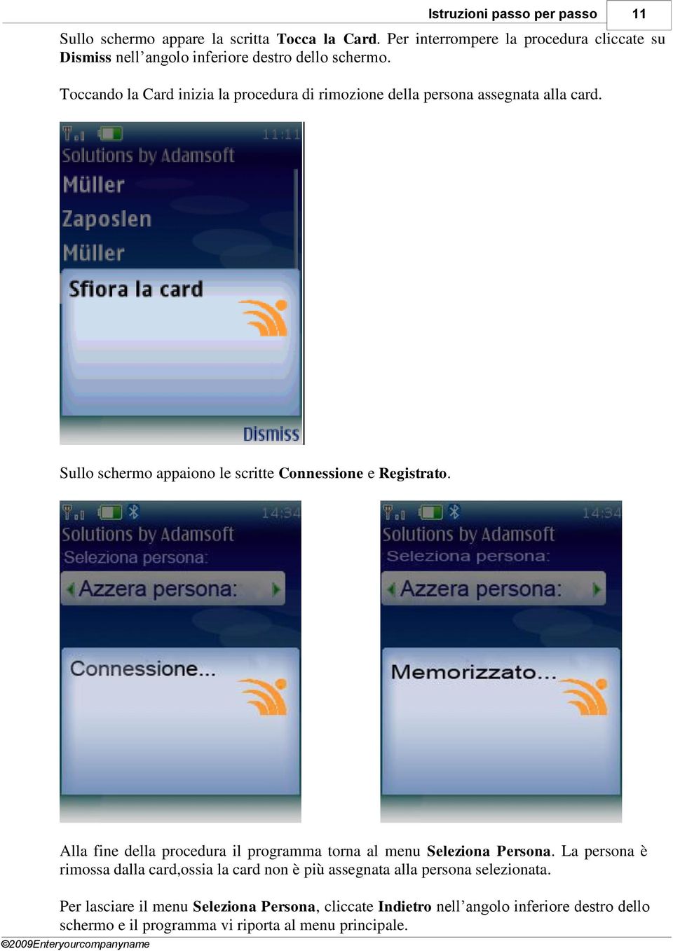 Toccando la Card inizia la procedura di rimozione della persona assegnata alla card. Sullo schermo appaiono le scritte Connessione e Registrato.