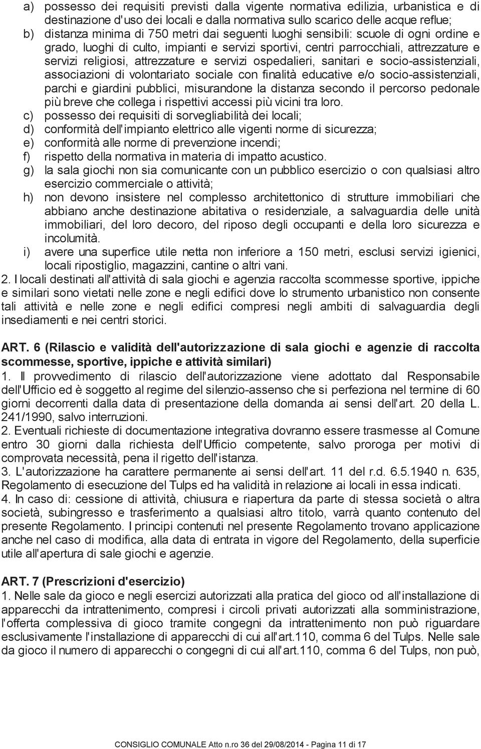 sanitari e socio-assistenziali, associazioni di volontariato sociale con finalità educative e/o socio-assistenziali, parchi e giardini pubblici, misurandone la distanza secondo il percorso pedonale