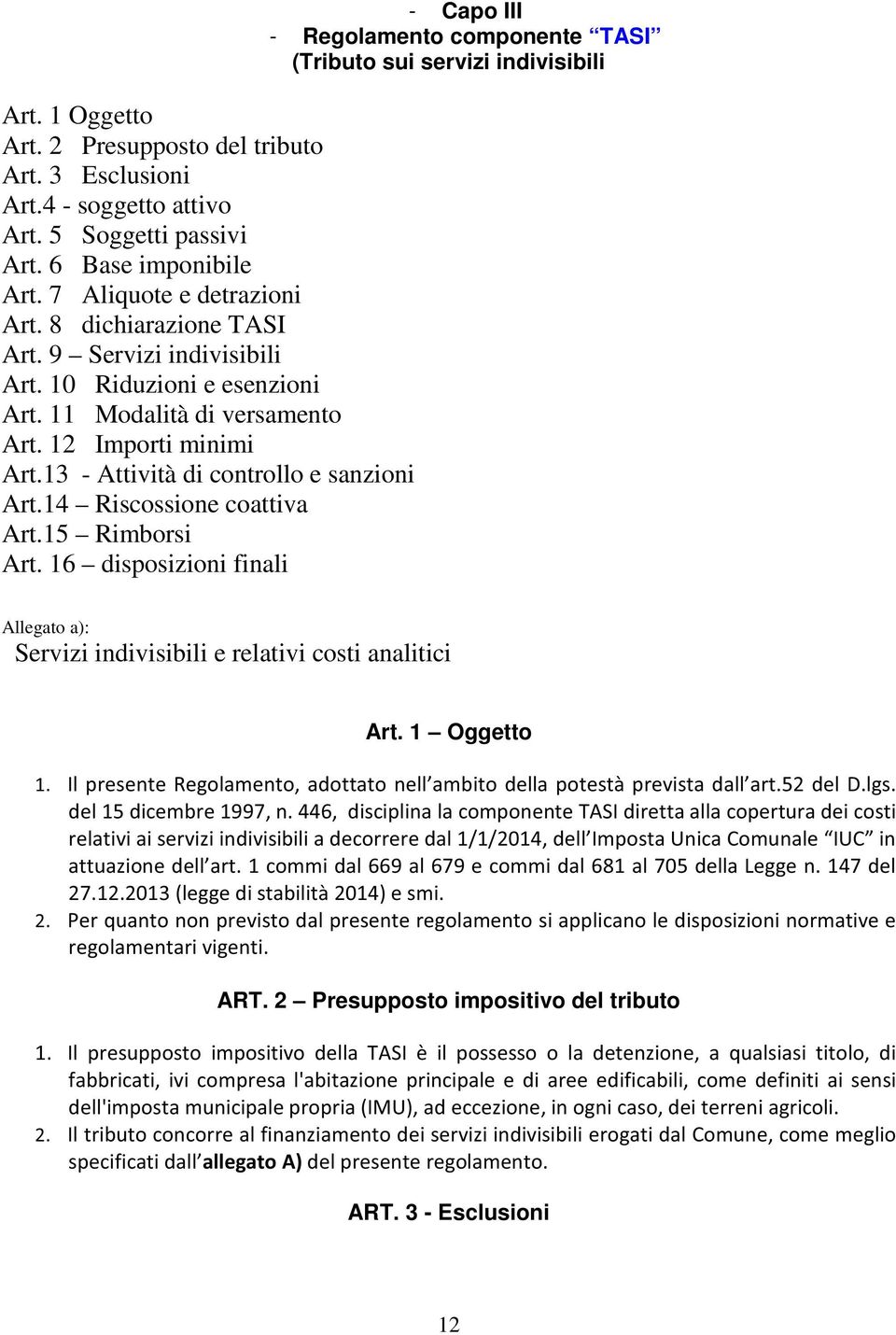 12 Importi minimi Art.13 - Attività di controllo e sanzioni Art.14 Riscossione coattiva Art.15 Rimborsi Art.