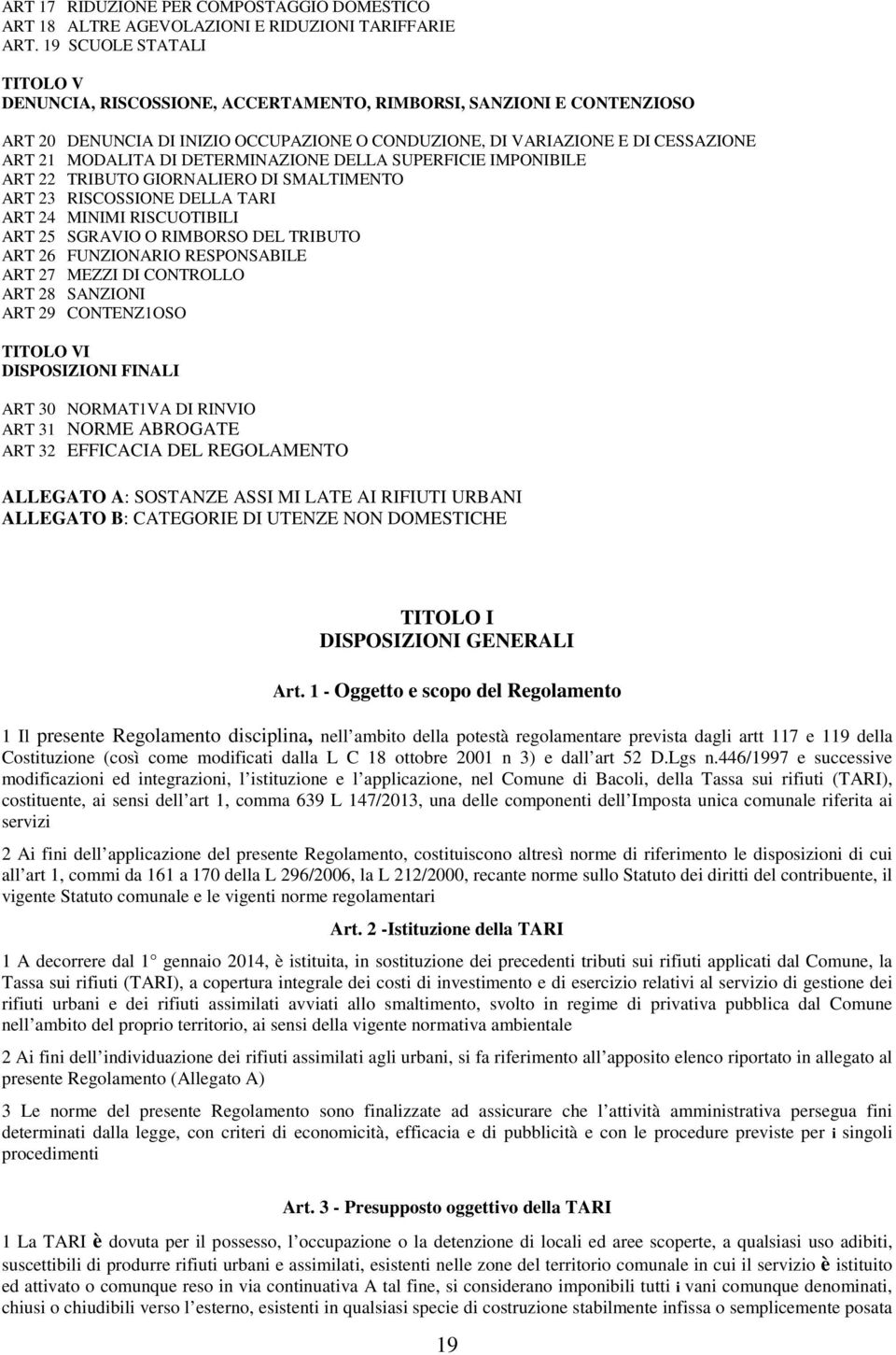 DETERMINAZIONE DELLA SUPERFICIE IMPONIBILE ART 22 TRIBUTO GIORNALIERO DI SMALTIMENTO ART 23 RISCOSSIONE DELLA TARI ART 24 MINIMI RISCUOTIBILI ART 25 SGRAVIO O RIMBORSO DEL TRIBUTO ART 26 FUNZIONARIO