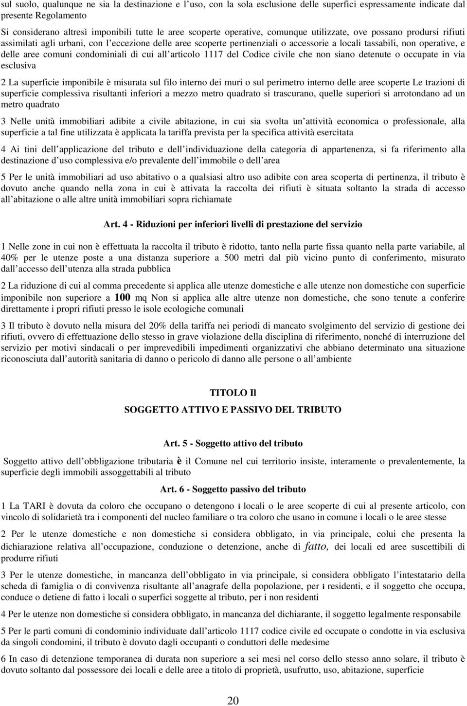 comuni condominiali di cui all articolo 1117 del Codice civile che non siano detenute o occupate in via esclusiva 2 La superficie imponibile è misurata sul filo interno dei muri o sul perimetro