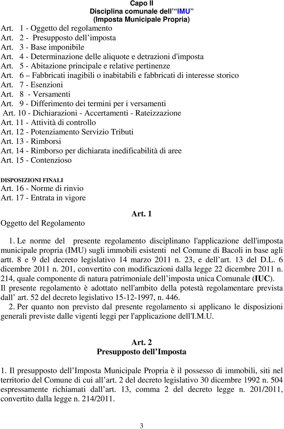 7 - Esenzioni Art. 8 - Versamenti Art. 9 - Differimento dei termini per i versamenti Art. 10 - Dichiarazioni - Accertamenti - Rateizzazione Art. 11 - Attività di controllo Art.