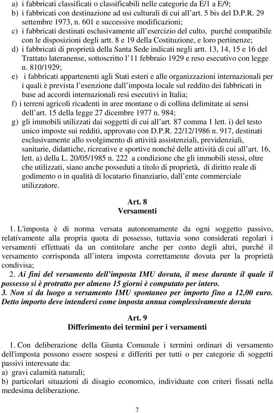 8 e 19 della Costituzione, e loro pertinenze; d) i fabbricati di proprietà della Santa Sede indicati negli artt.