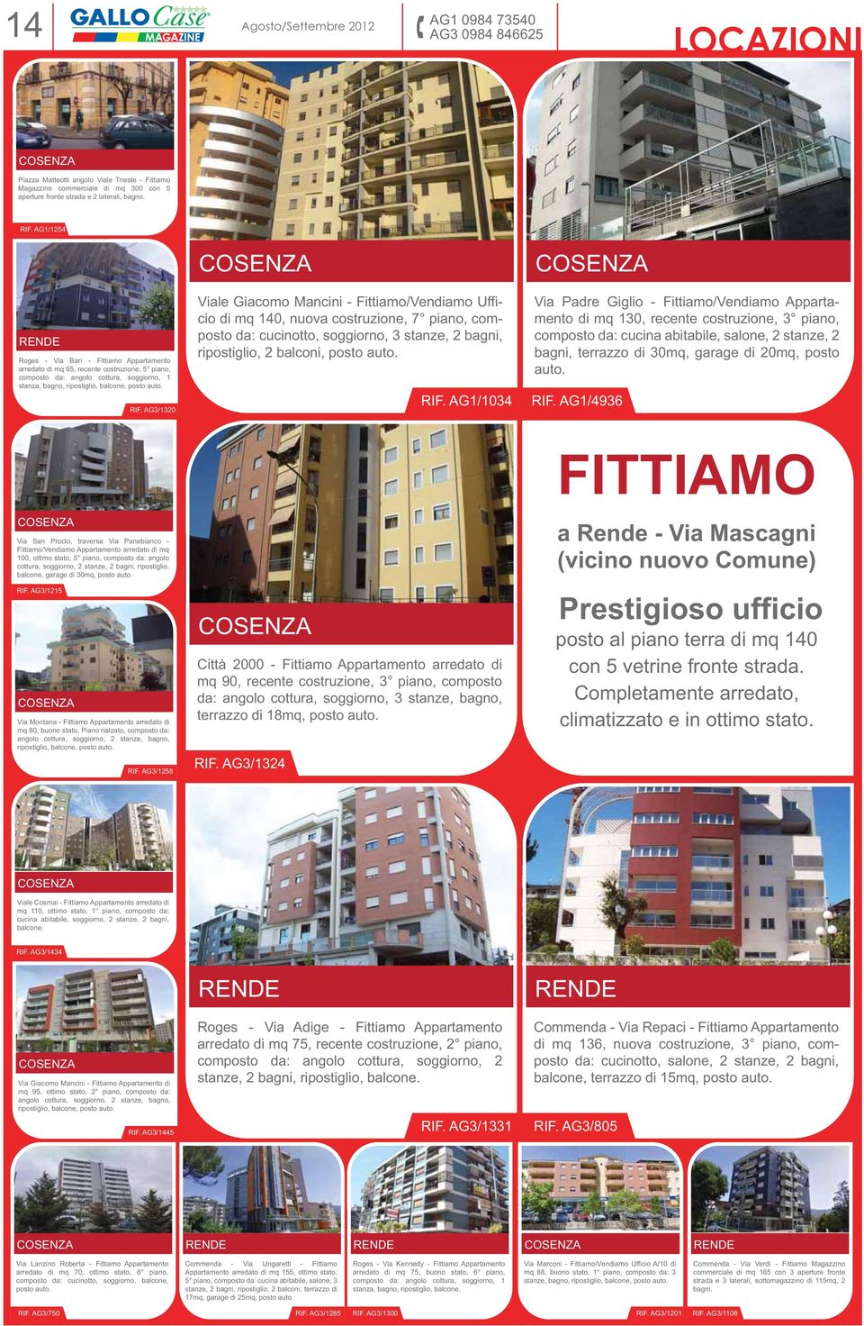 RIF. AG3/1320 Viale Giacomo Mancini - Fittiamo/Vendiamo Ufficio di mq 140, nuova costruzione, 7 piano, composto da: cucinotto, soggiorno, 3 stanze, 2 bagni, ripostiglio, 2 balconi, posto auto. RIF.