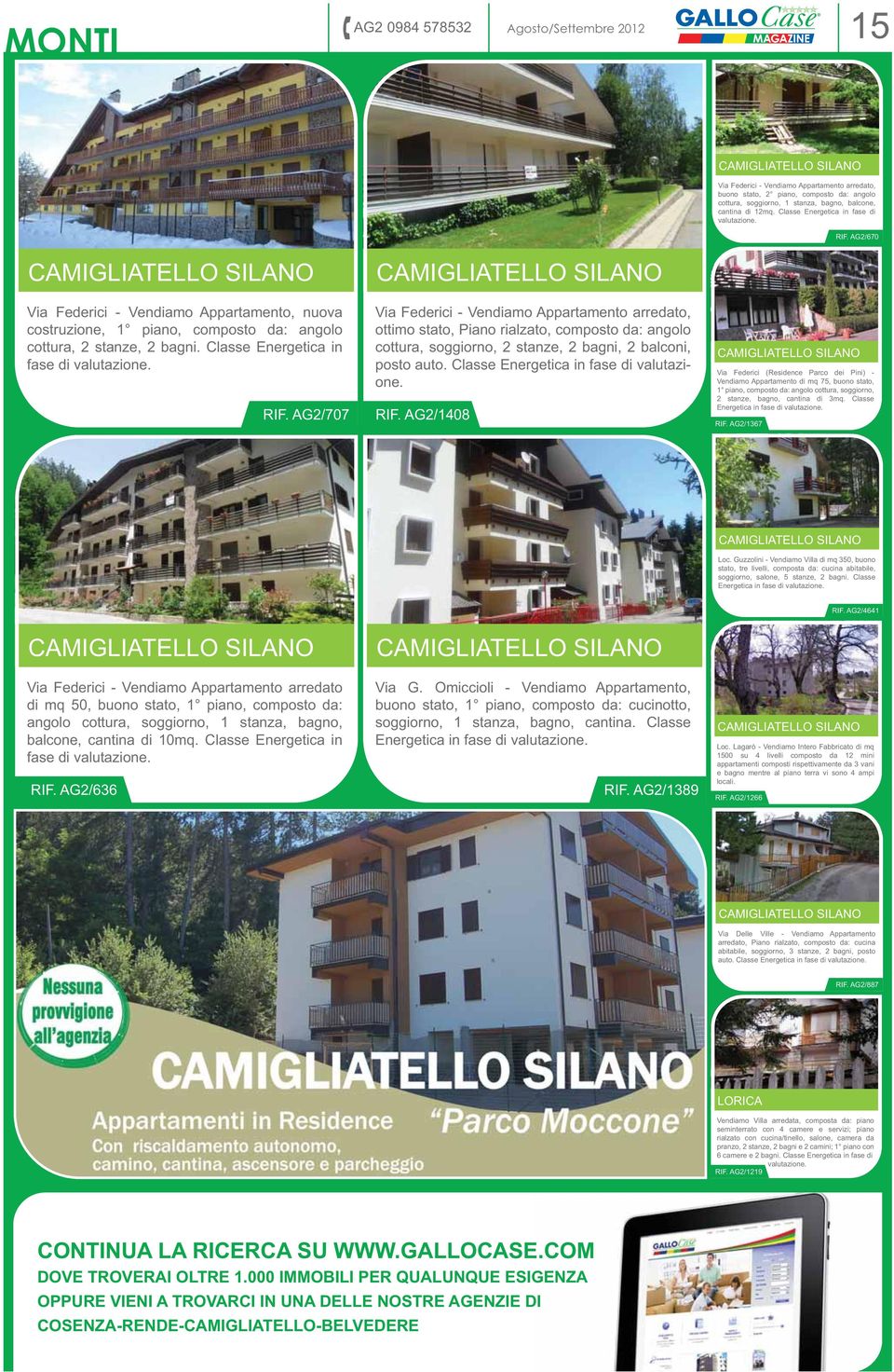 AG2/670 CAMIGLIATELLO SILANO Via Federici - Vendiamo Appartamento, nuova costruzione, 1 piano, composto da: angolo cottura, 2 stanze, 2 bagni. Classe Energetica in fase di RIF.