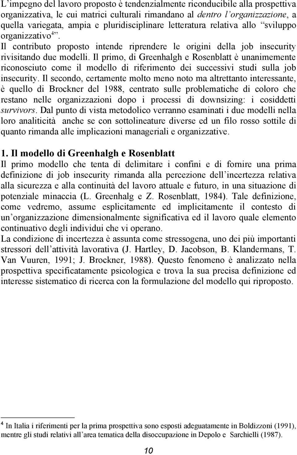 Il primo, di Greenhalgh e Rosenblatt è unanimemente riconosciuto come il modello di riferimento dei successivi studi sulla job insecurity.