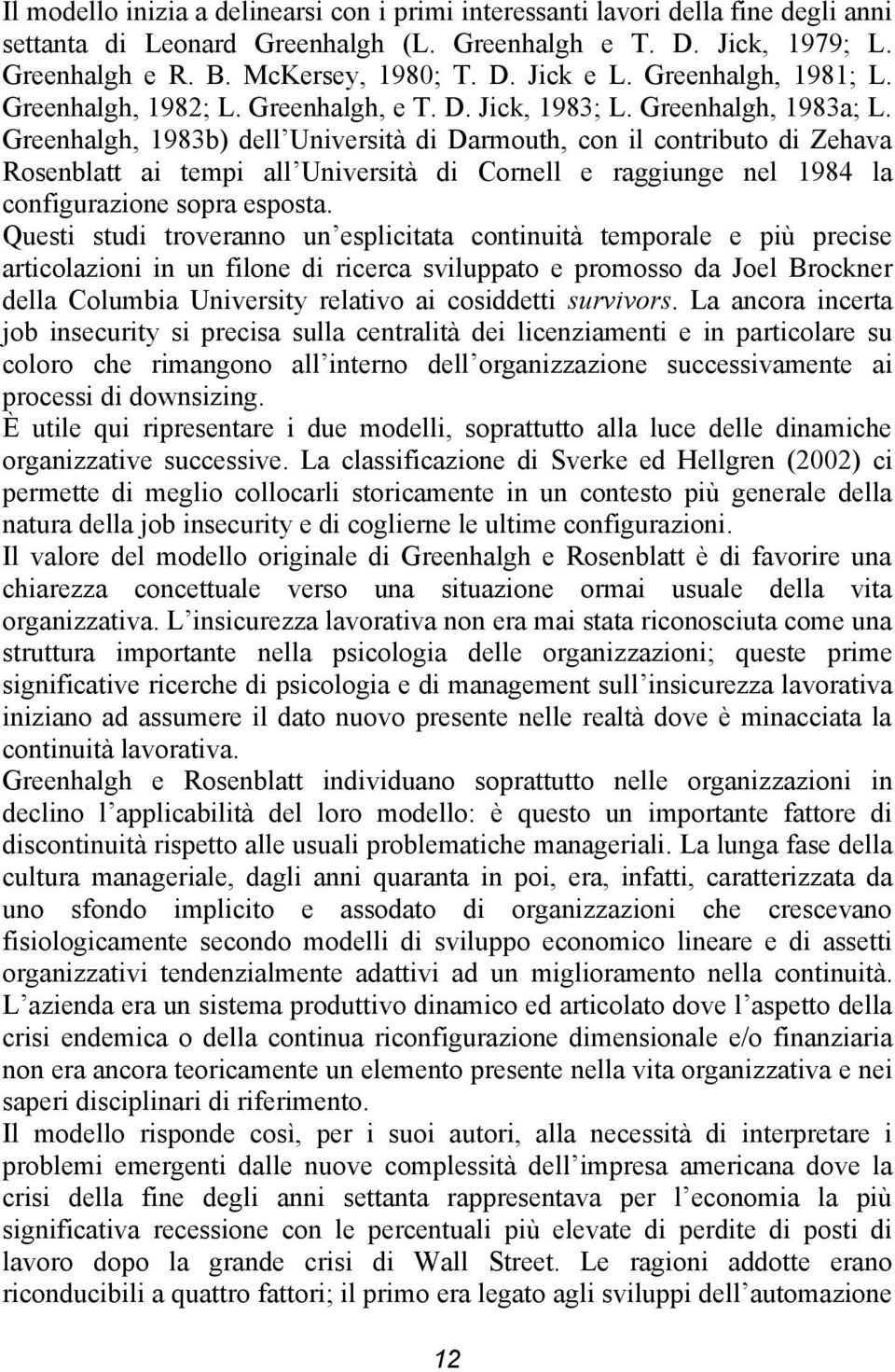 Greenhalgh, 1983b) dell Università di Darmouth, con il contributo di Zehava Rosenblatt ai tempi all Università di Cornell e raggiunge nel 1984 la configurazione sopra esposta.