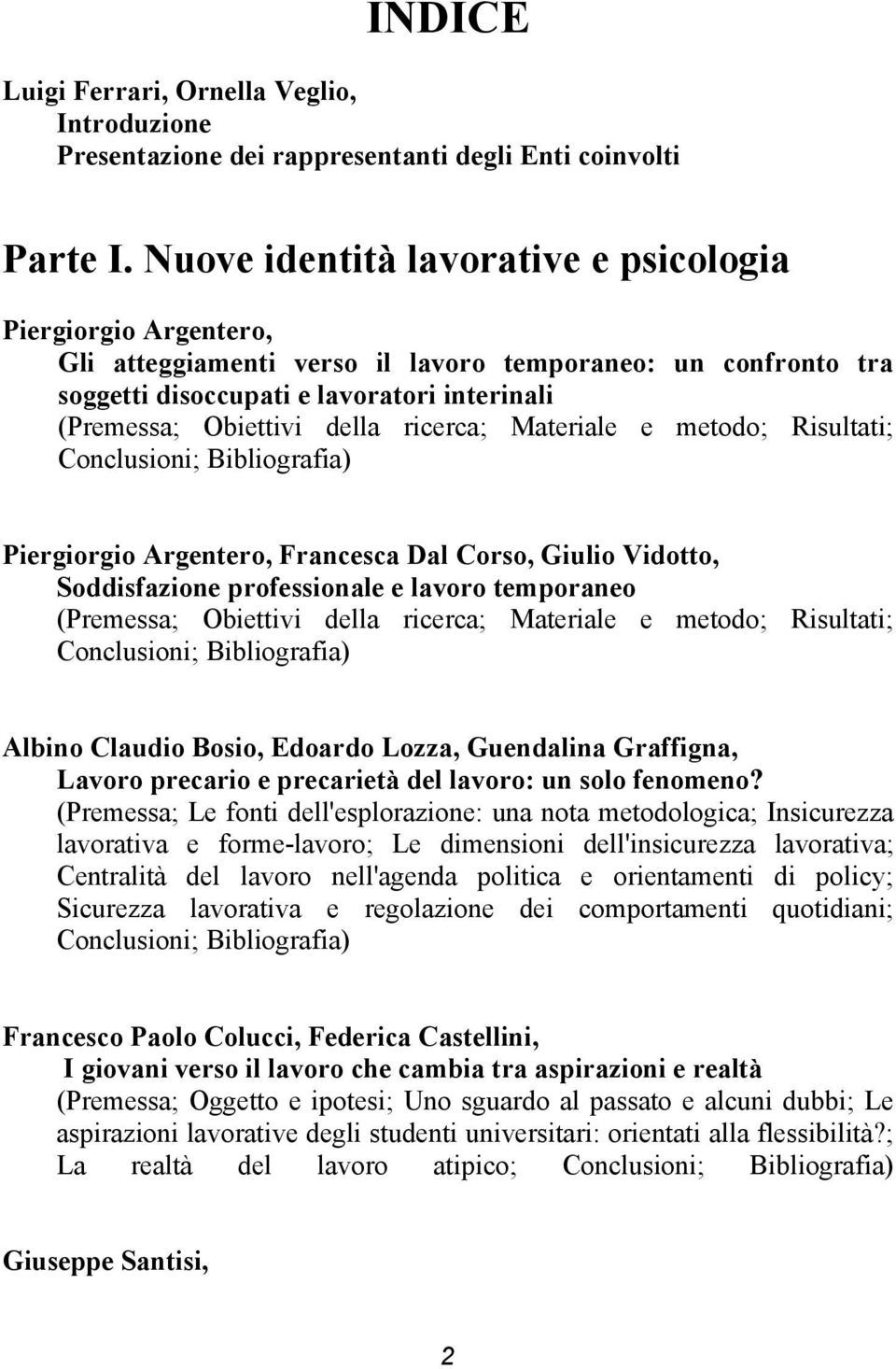 ricerca; Materiale e metodo; Risultati; Conclusioni; Bibliografia) Piergiorgio Argentero, Francesca Dal Corso, Giulio Vidotto, Soddisfazione professionale e lavoro temporaneo (Premessa; Obiettivi