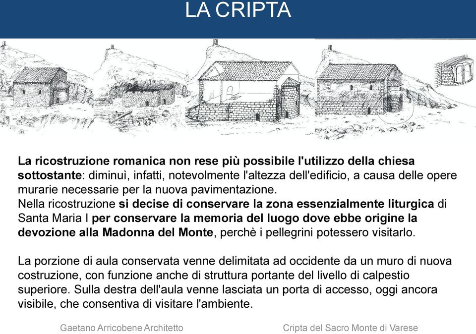 Nella ricostruzione si decise di conservare la zona essenzialmente liturgica di Santa Maria I per conservare la memoria del luogo dove ebbe origine la devozione alla Madonna del