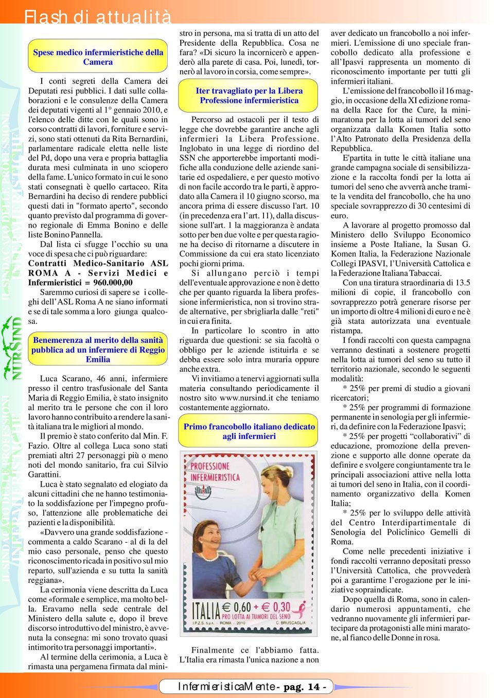 cobollo dedicato alla professione e all Ipasvi rappresenta un momento di riconoscimento importante per tutti gli I conti segreti della Camera dei infermieri italiani. Deputati resi pubblici.