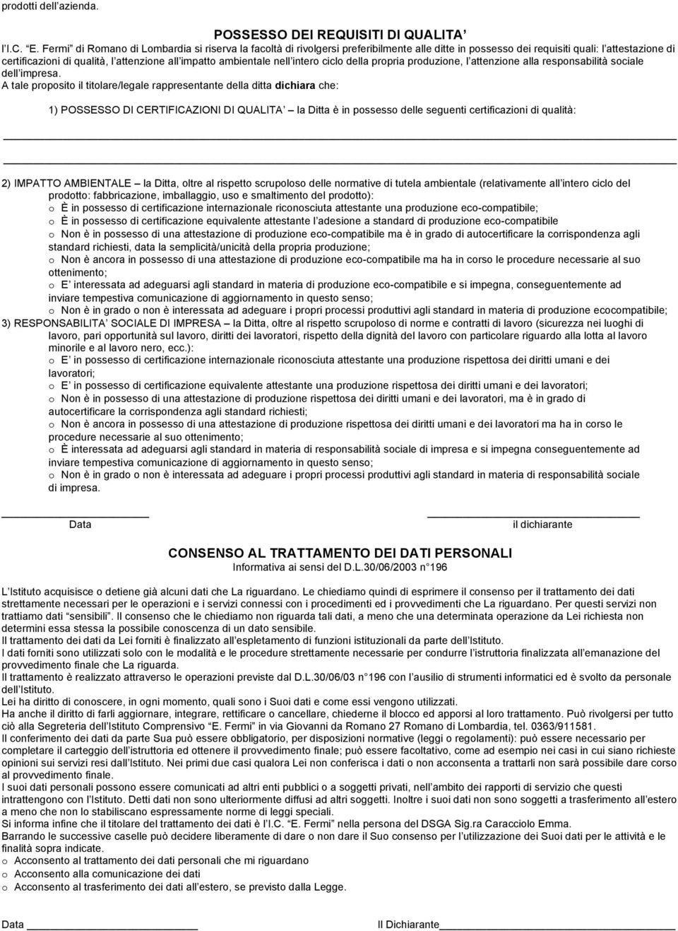 ambientale nell intero ciclo della propria produzione, l attenzione alla responsabilità sociale dell impresa.