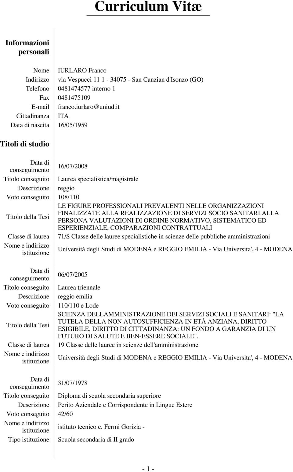 PROFESSIONALI PREVALENTI NELLE ORGANIZZAZIONI Titolo della Tesi FINALIZZATE ALLA REALIZZAZIONE DI SERVIZI SOCIO SANITARI ALLA PERSONA VALUTAZIONI DI ORDINE NORMATIVO, SISTEMATICO ED ESPERIENZIALE,