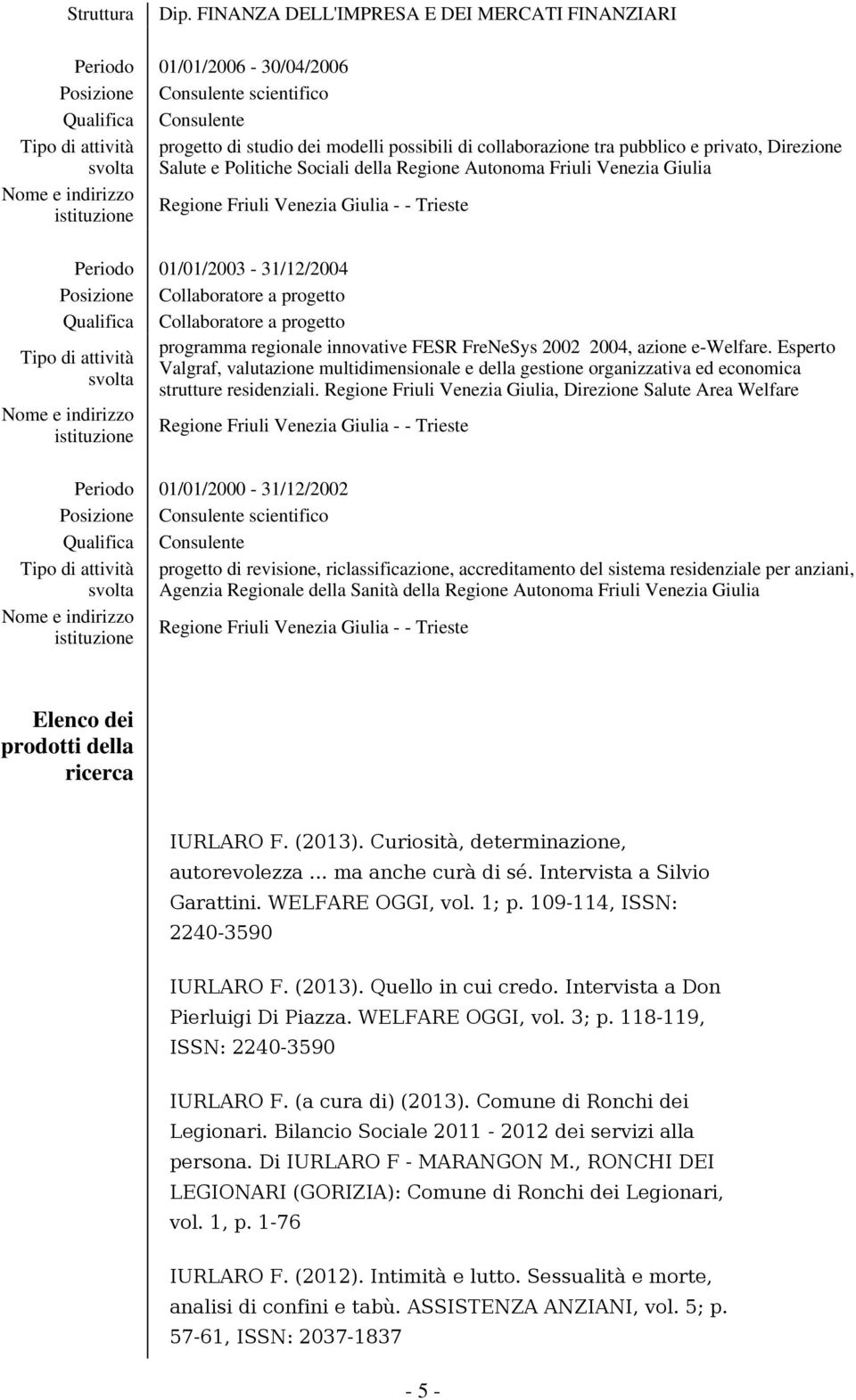 progetto Qualifica Collaboratore a progetto programma regionale innovative FESR FreNeSys 2002 2004, azione e-welfare.