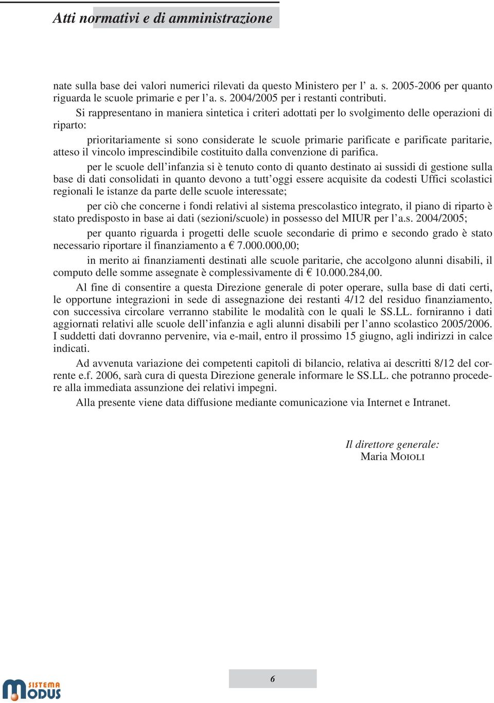 atteso il vincolo imprescindibile costituito dalla convenzione di parifica.