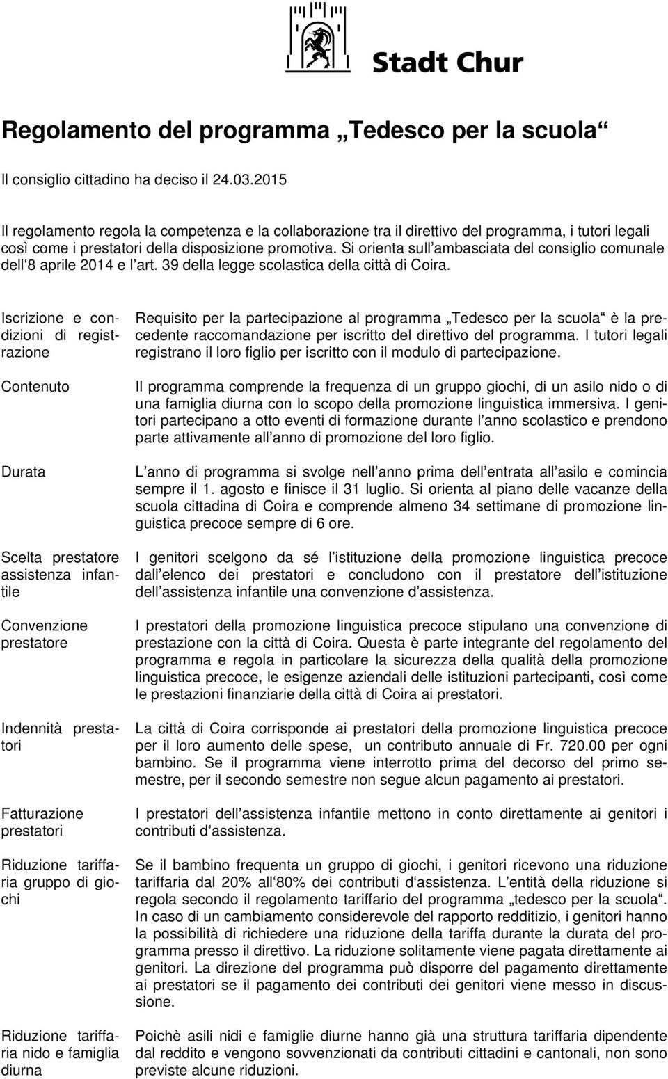 Si orienta sull ambasciata del consiglio comunale dell 8 aprile 2014 e l art. 39 della legge scolastica della città di Coira.