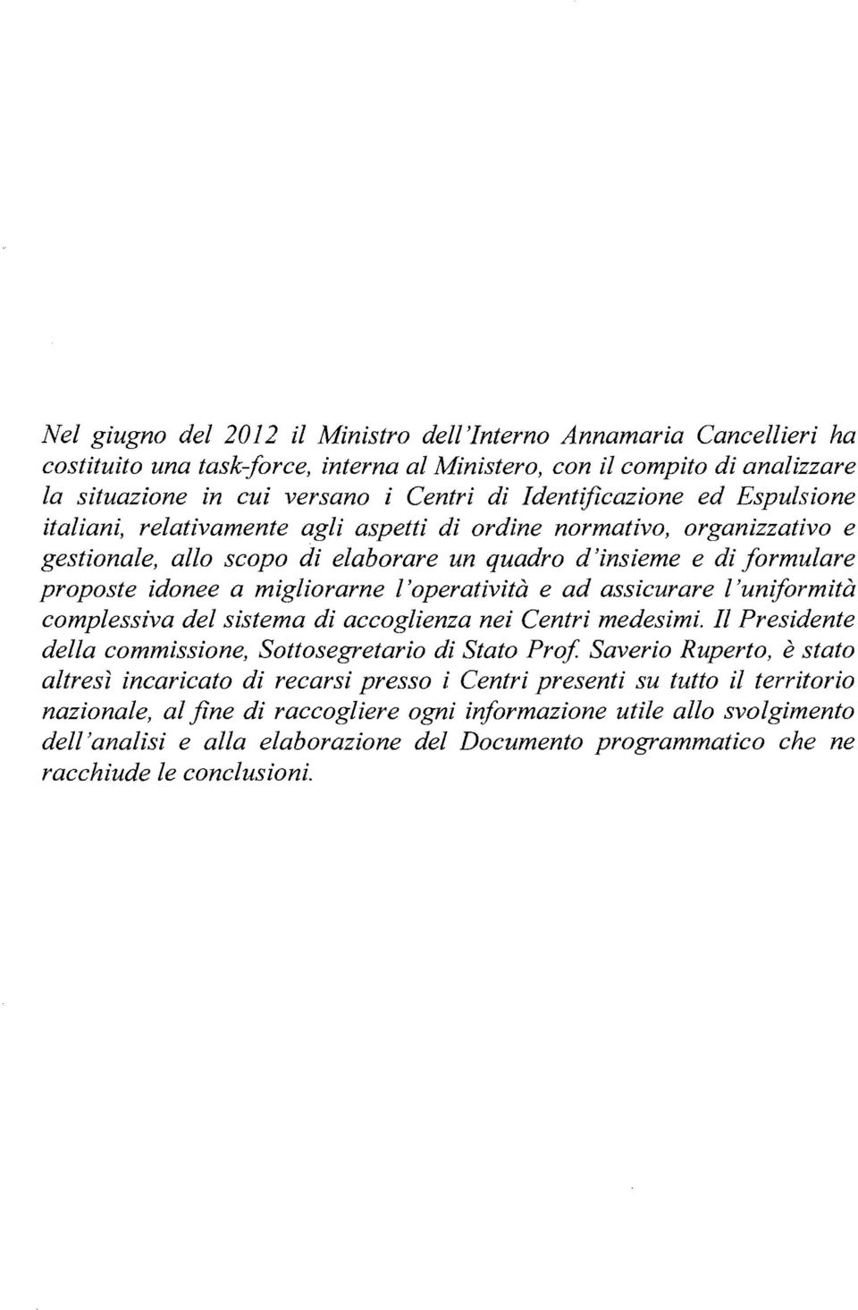 migliorarne I 'operativita e ad assicurare I 'uniformita complessiva del sistema di accoglienza nei Centri medesimi.