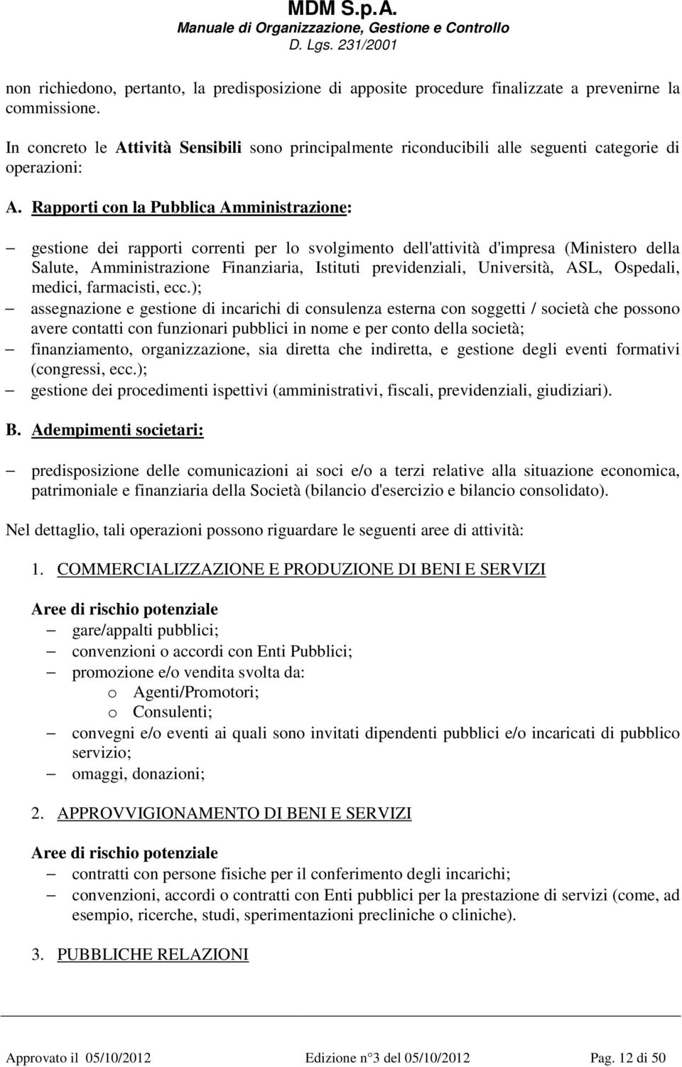 Rapporti con la Pubblica Amministrazione: gestione dei rapporti correnti per lo svolgimento dell'attività d'impresa (Ministero della Salute, Amministrazione Finanziaria, Istituti previdenziali,