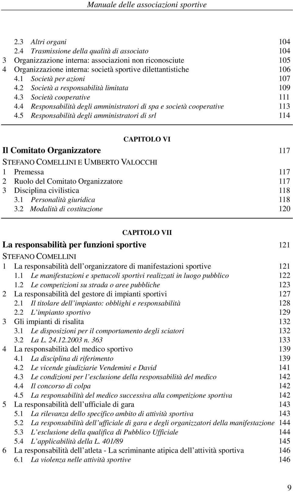 2 Società a responsabilità limitata 109 4.3 Società cooperative 111 4.4 Responsabilità degli amministratori di spa e società cooperative 113 4.