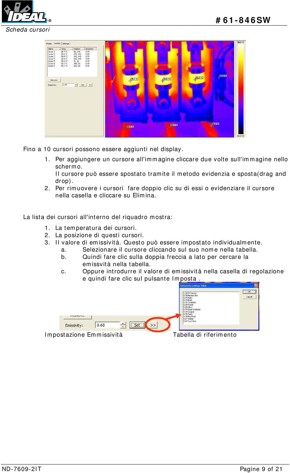 La lista dei cursori all'interno del riquadro mostra: 1. La temperatura dei cursori. 2. La posizione di questi cursori. 3. Il valore di emissività. Questo può essere impostato individualmente. a. Selezionare il cursore cliccando sul suo nome nella tabella.