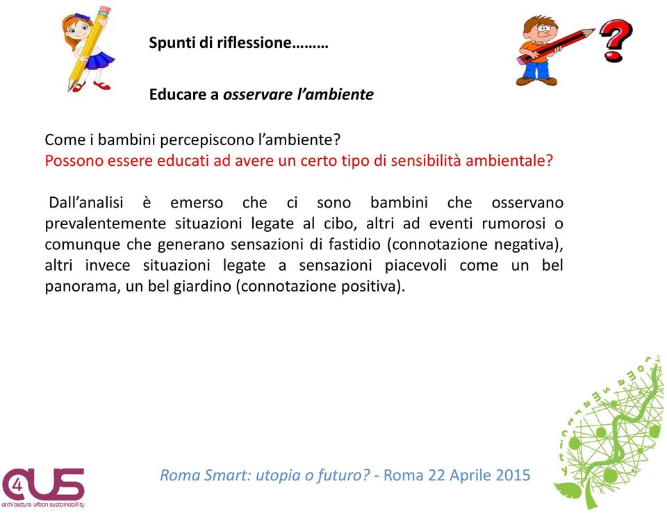 Dall analisi è emerso che ci sono bambini che osservano prevalentemente situazioni legate al cibo, altri ad eventi