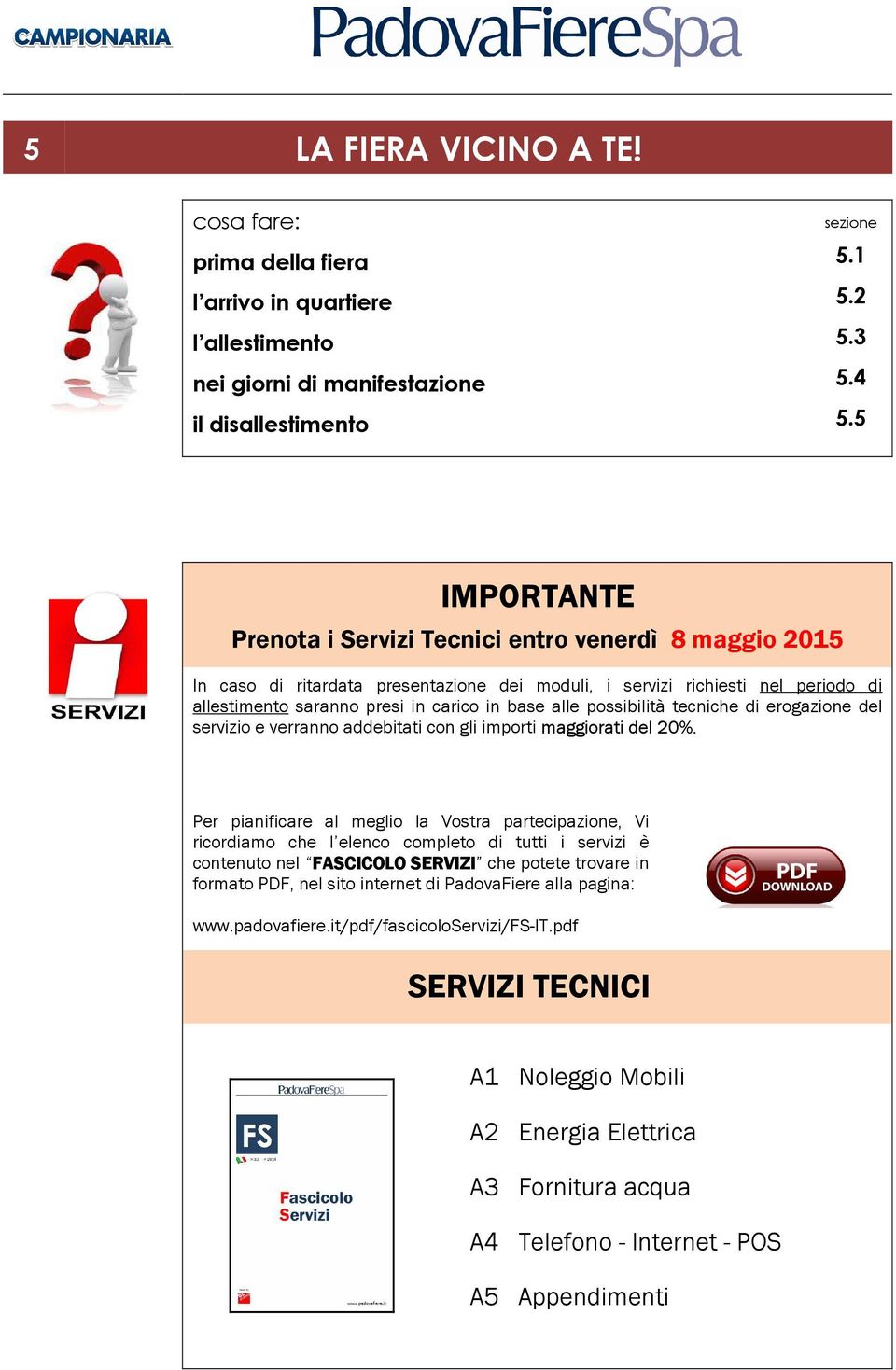 possibilità tecniche di erogazione del servizio e verranno addebitati con gli importi maggiorati del 20%.