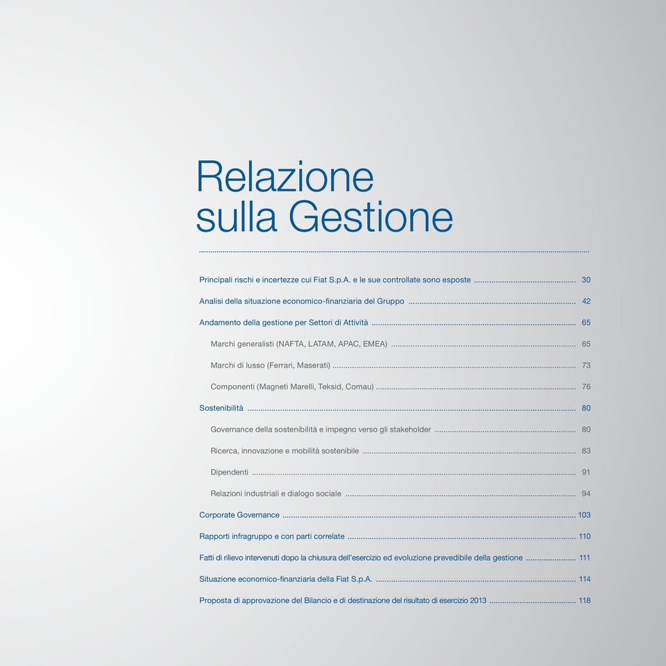 .. 76 Sostenibilità... 80 Governance della sostenibilità e impegno verso gli stakeholder... 80 Ricerca, innovazione e mobilità sostenibile... 83 Dipendenti... 91 Relazioni industriali e dialogo sociale.