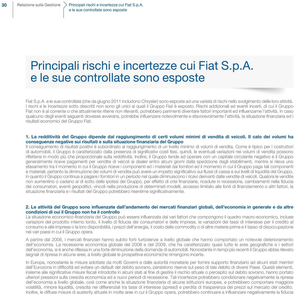 e le sue controllate sono esposte Fiat S.p.A. e le sue controllate (che da giugno 2011 includono Chrysler) sono esposte ad una varietà di rischi nello svolgimento delle loro attività.