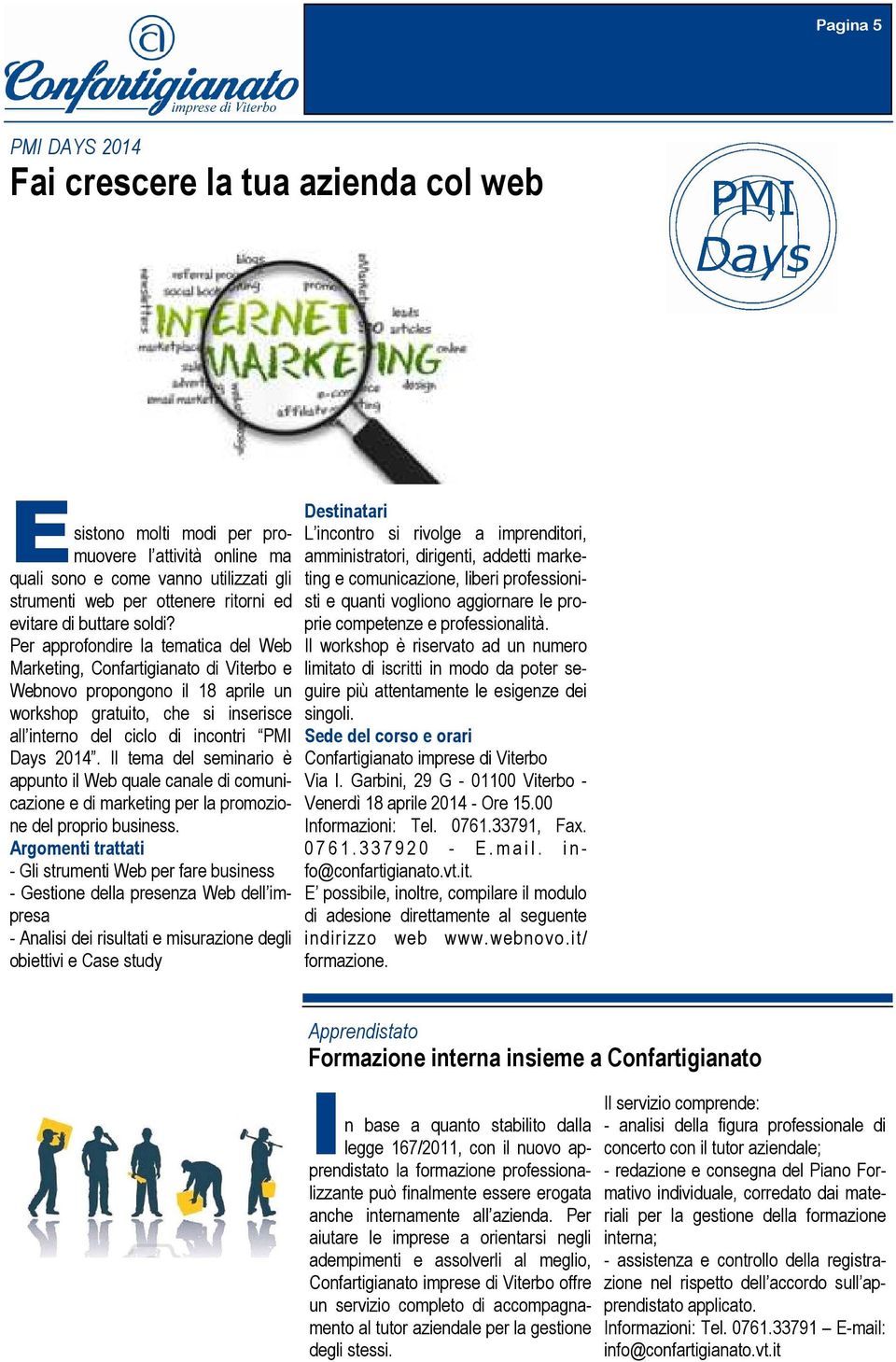 Per approfondire la tematica del Web Marketing, Confartigianato di Viterbo e Webnovo propongono il 18 aprile un workshop gratuito, che si inserisce all interno del ciclo di incontri PMI Days 2014.