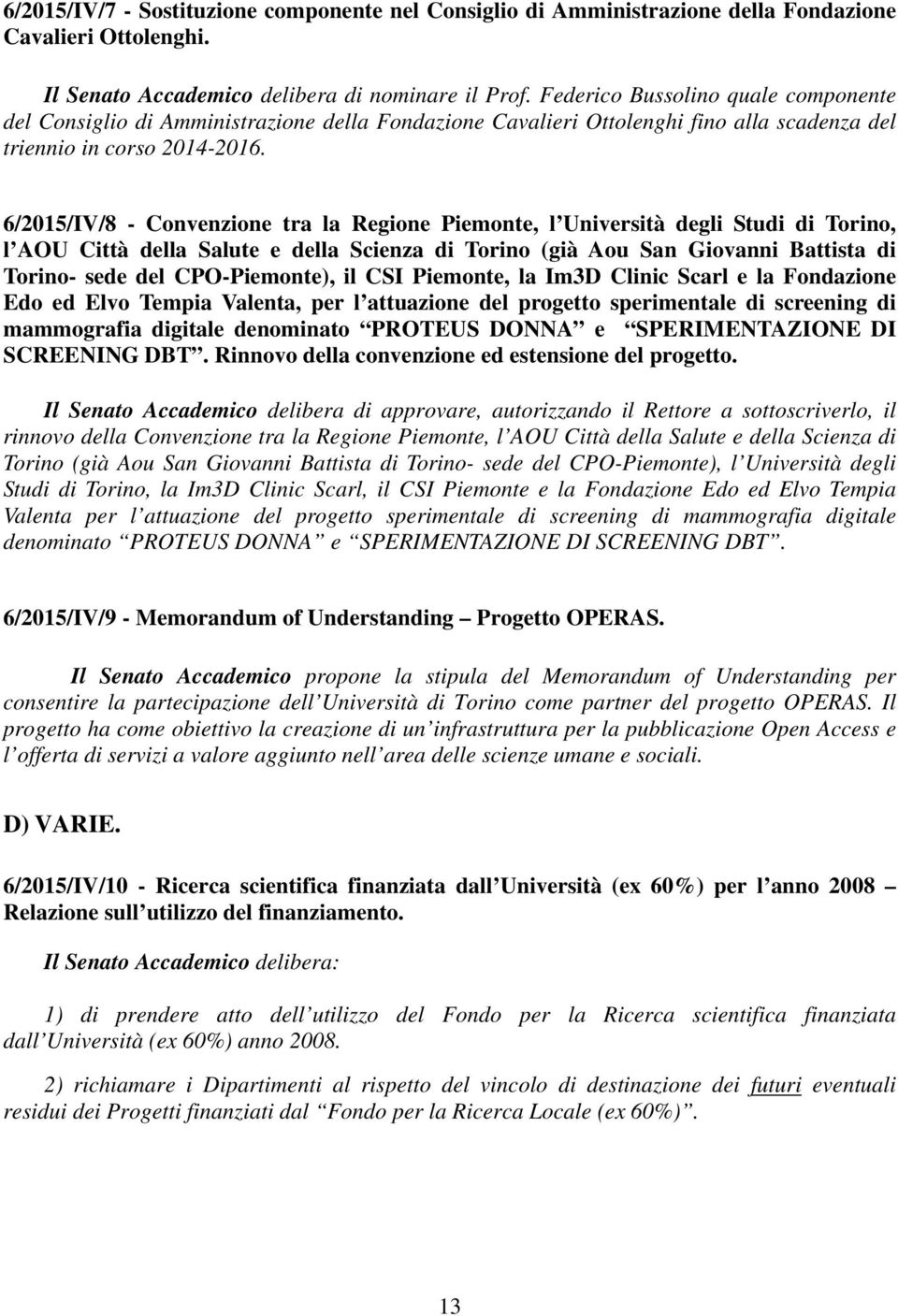 6/2015/IV/8 - Convenzione tra la Regione Piemonte, l Università degli Studi di Torino, l AOU Città della Salute e della Scienza di Torino (già Aou San Giovanni Battista di Torino- sede del