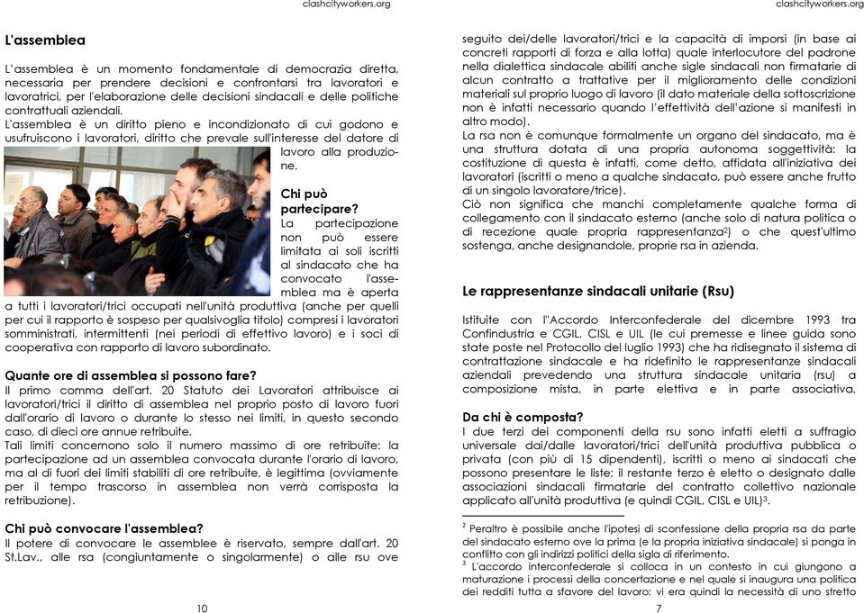 L'assemblea è un diritto pieno e incondizionato di cui godono e usufruiscono i lavoratori, diritto che prevale sull'interesse del datore di lavoro alla produzione. Chi può partecipare?