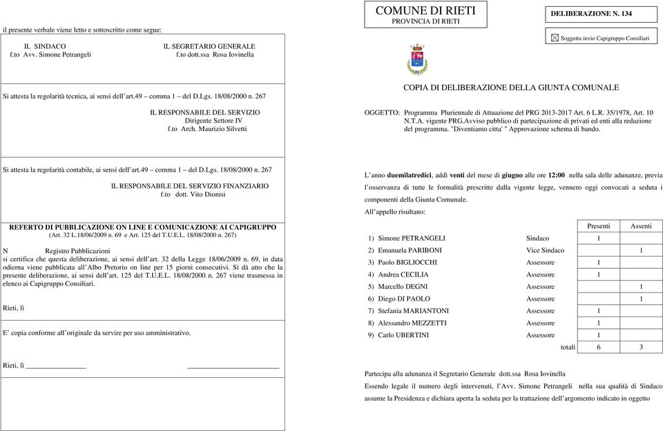 267 IL RESPONSABILE DEL SERVIZIO Dirigente Settore IV f.to Arch. Maurizio Silvetti COPIA DI DELIBERAZIONE DELLA GIUNTA COMUNALE OGGETTO: Programma Pluriennale di Attuazione del PRG 2013-2017 Art. 6 L.