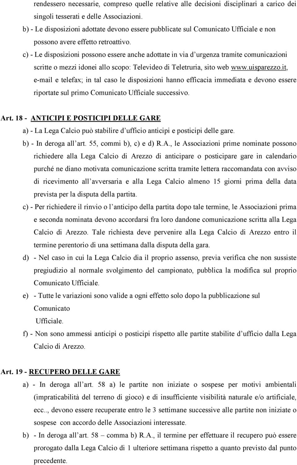 c) - Le disposizioni possono essere anche adottate in via d urgenza tramite comunicazioni scritte o mezzi idonei allo scopo: Televideo di Teletruria, sito web www.uisparezzo.