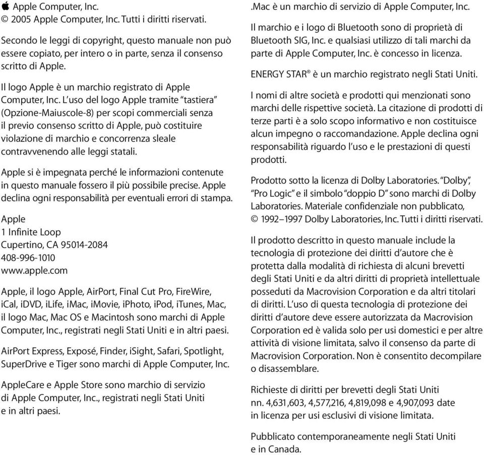 L uso del logo Apple tramite tastiera (Opzione-Maiuscole-8) per scopi commerciali senza il previo consenso scritto di Apple, può costituire violazione di marchio e concorrenza sleale contravvenendo