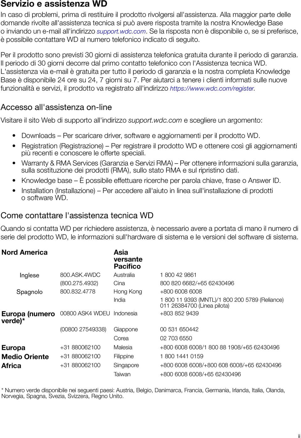 Se la risposta non è disponibile o, se si preferisce, è possibile contattare WD al numero telefonico indicato di seguito.