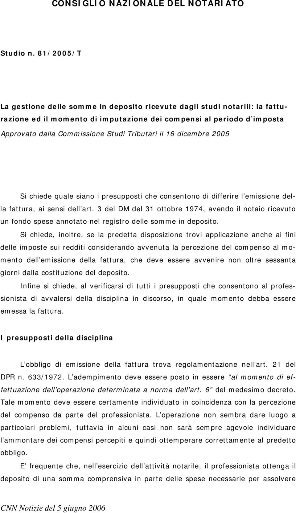 il 16 dicembre 2005 Si chiede quale siano i presupposti che consentono di differire l emissione della fattura, ai sensi dell art.