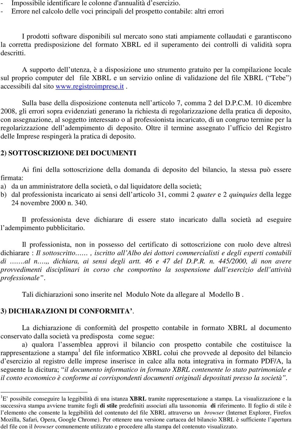 predisposizione del formato XBRL ed il superamento dei controlli di validità sopra descritti.