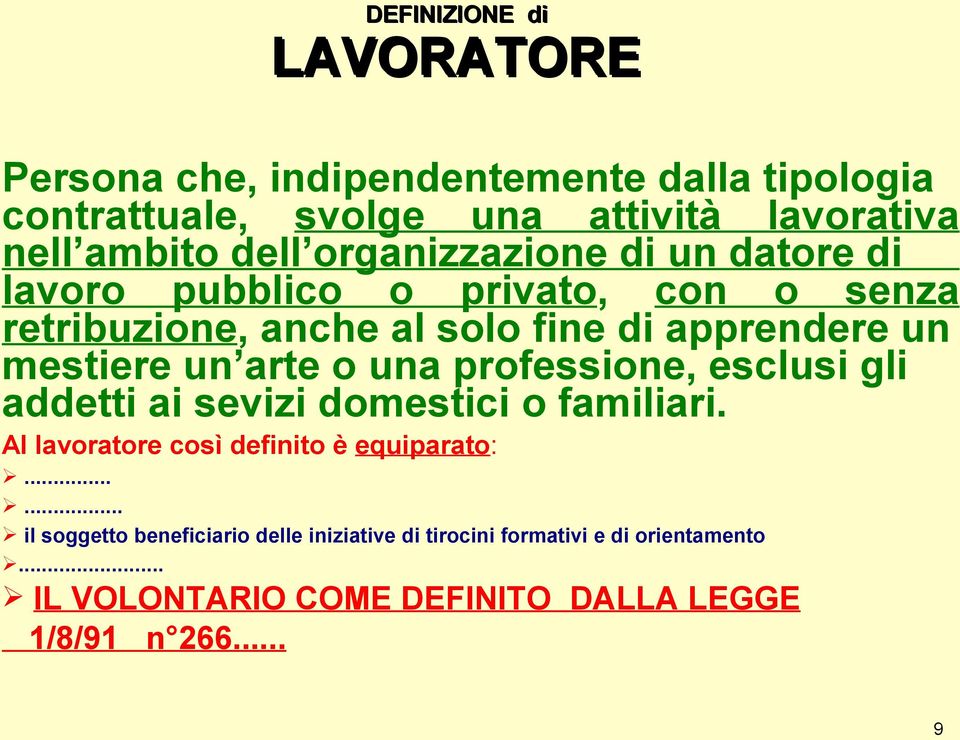 un arte o una professione, esclusi gli addetti ai sevizi domestici o familiari. Al lavoratore così definito è equiparato:.