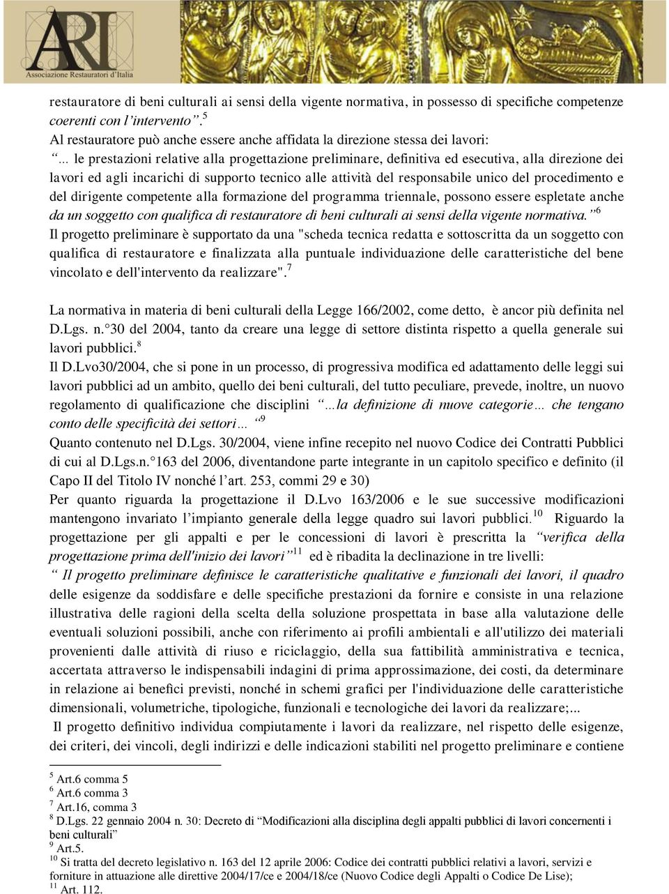 incarichi di supporto tecnico alle attività del responsabile unico del procedimento e del dirigente competente alla formazione del programma triennale, possono essere espletate anche da un soggetto