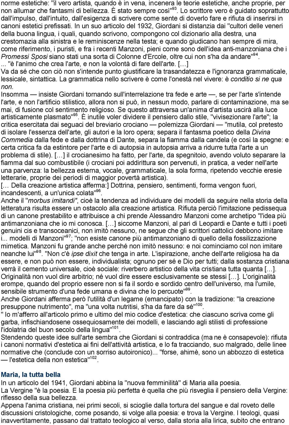 In un suo articolo del 1932, Giordani si distanzia dai "cultori delle veneri della buona lingua, i quali, quando scrivono, compongono col dizionario alla destra, una crestomazia alla sinistra e le