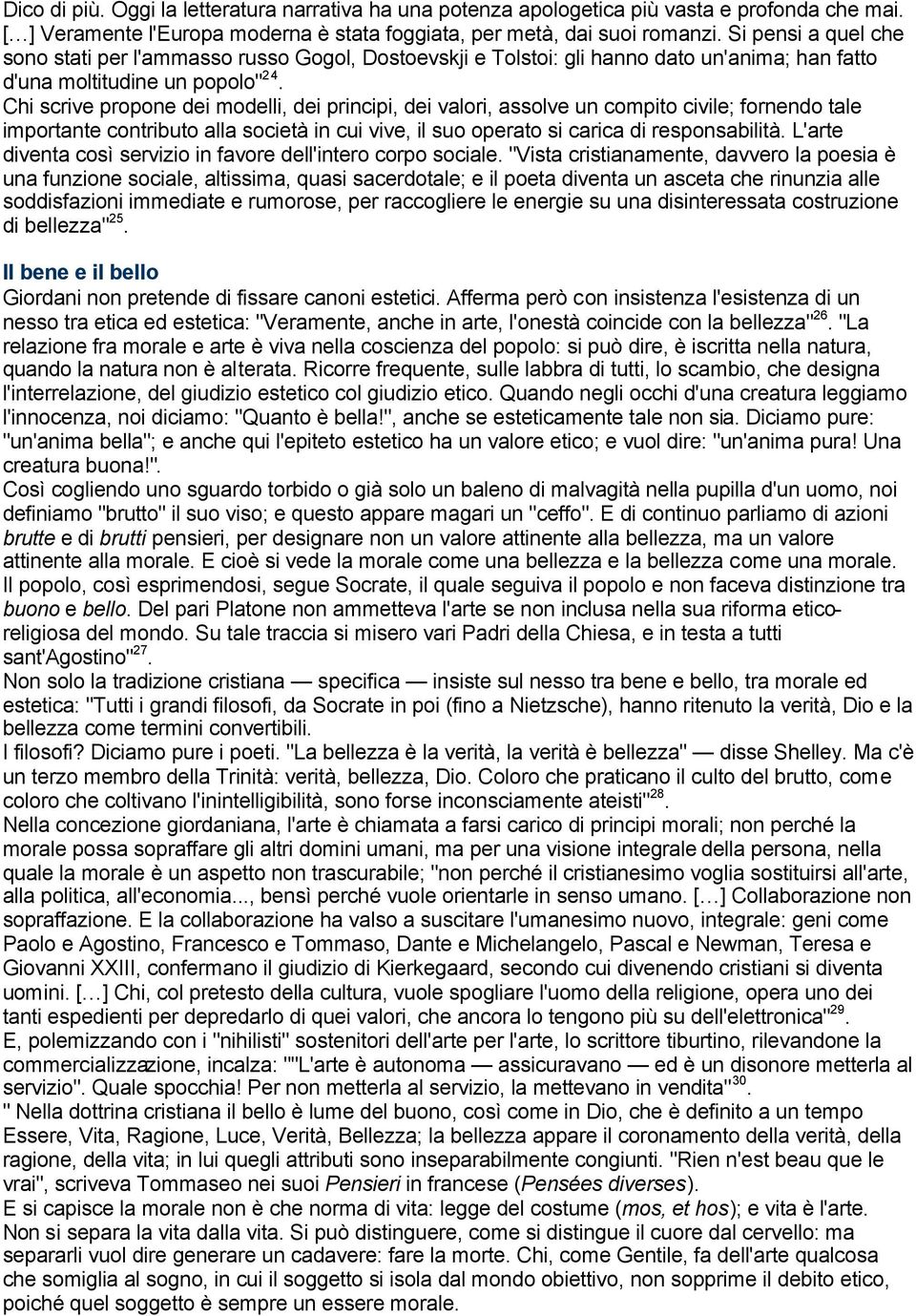 Chi scrive propone dei modelli, dei principi, dei valori, assolve un compito civile; fornendo tale importante contributo alla società in cui vive, il suo operato si carica di responsabilità.