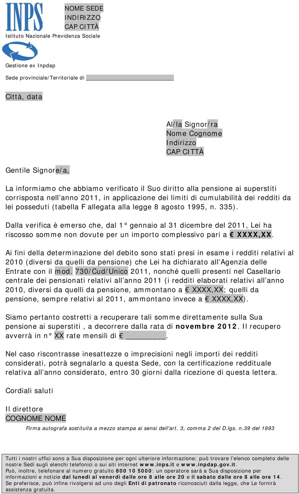 Dalla verifica è emerso che, dal 1 gennaio al 31 dicembre del 2011, Lei ha riscosso somme non dovute per un importo complessivo pari a XXXX,XX.