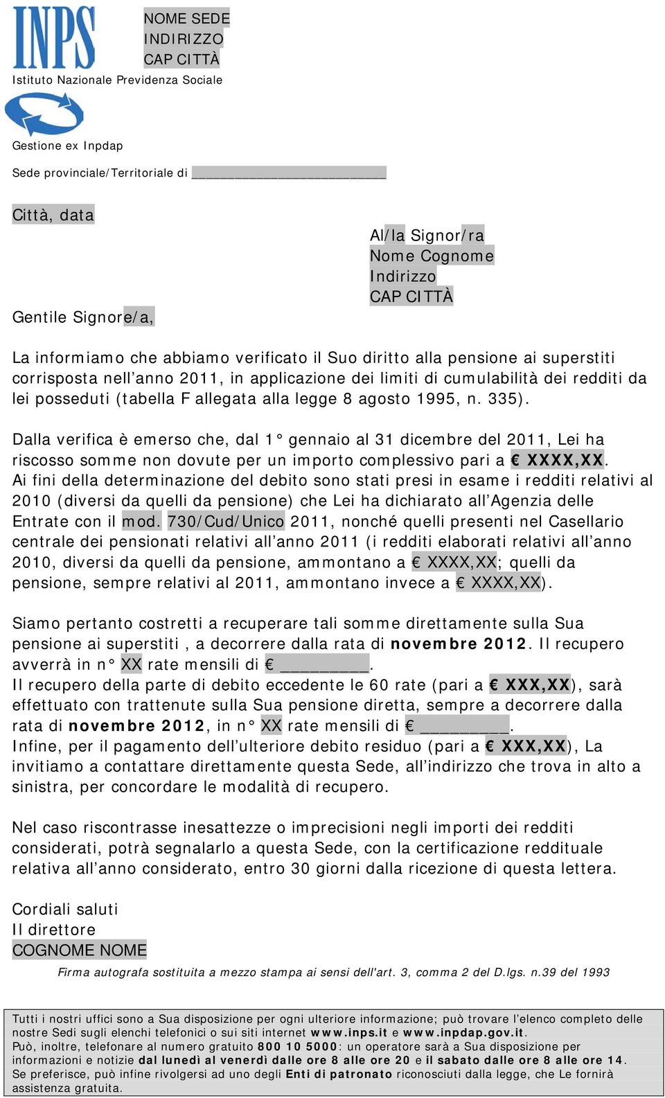 Dalla verifica è emerso che, dal 1 gennaio al 31 dicembre del 2011, Lei ha riscosso somme non dovute per un importo complessivo pari a XXXX,XX.