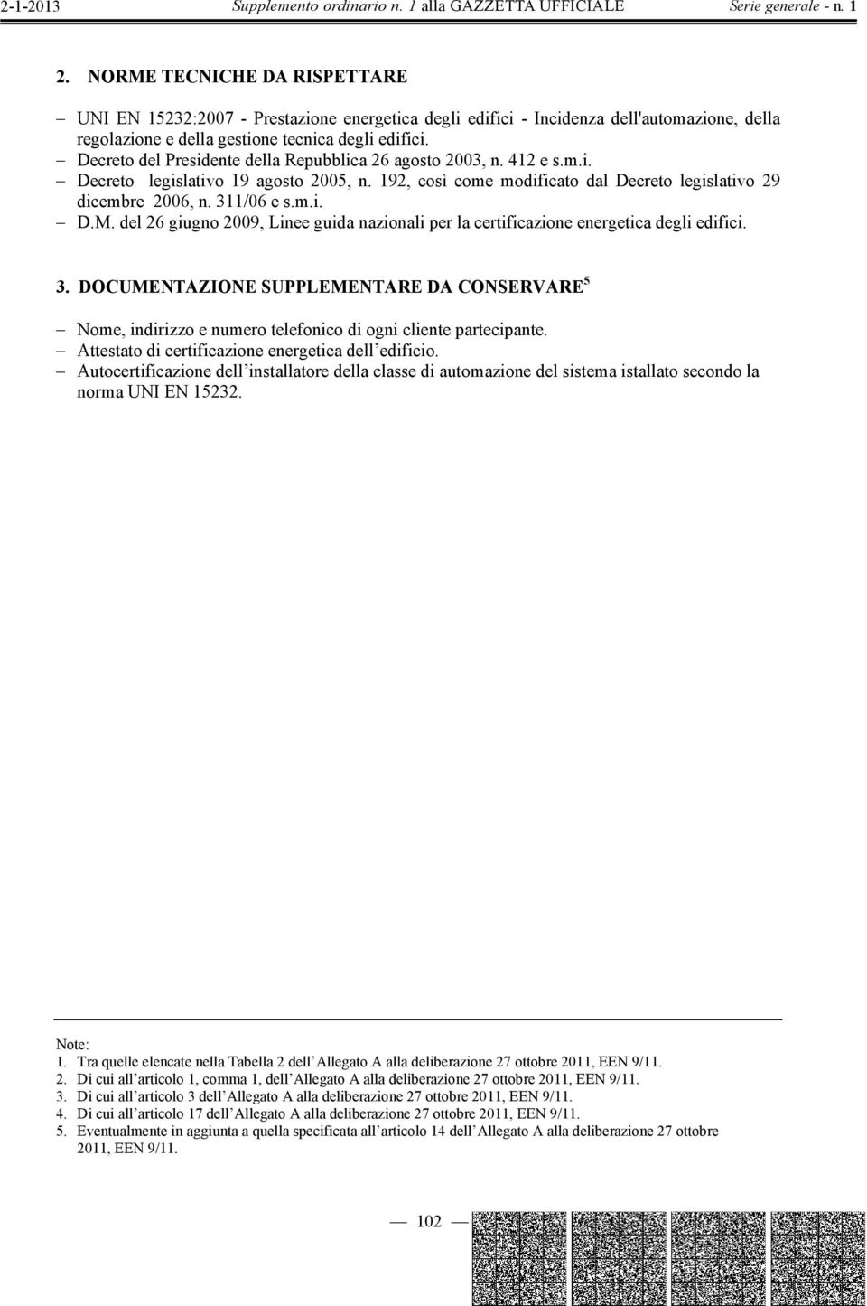 Decreto del Presidente della Repubblica 26 agosto 2003, n. 412 e s.m.i. Decreto legislativo 19 agosto 2005, n. 192, così come modificato dal Decreto legislativo 29 dicembre 2006, n. 311/06 e s.m.i. D.M.