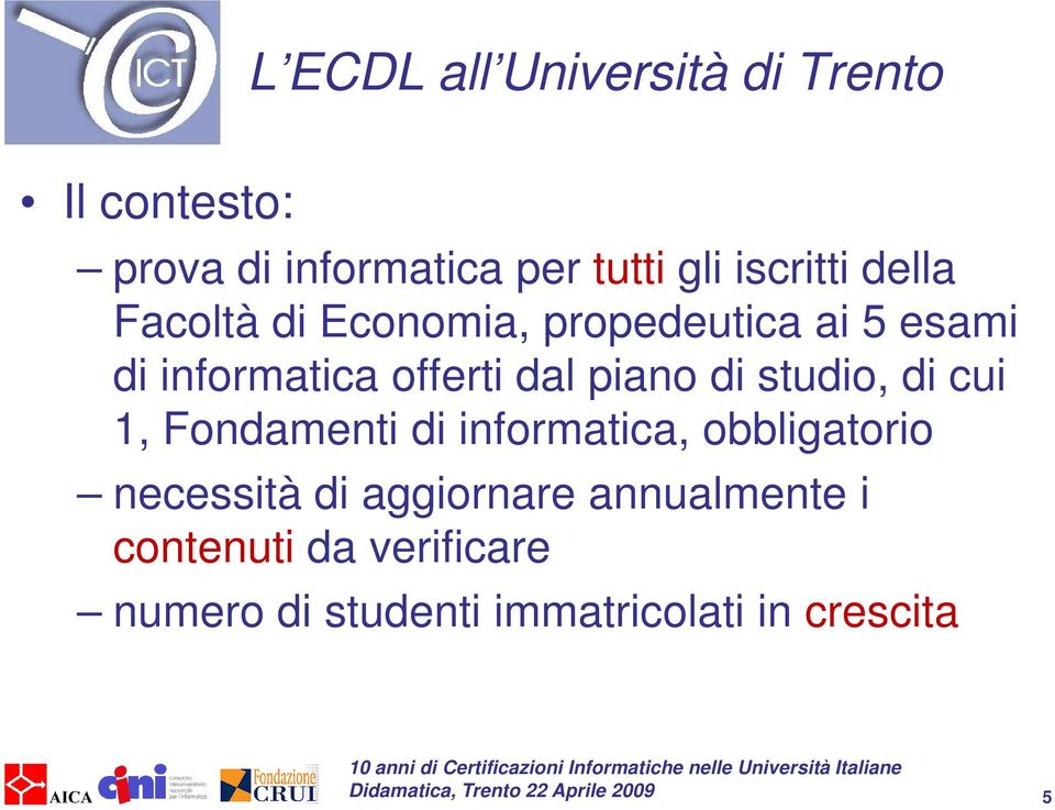 dal piano di studio, di cui 1, Fondamenti di informatica, obbligatorio necessità di