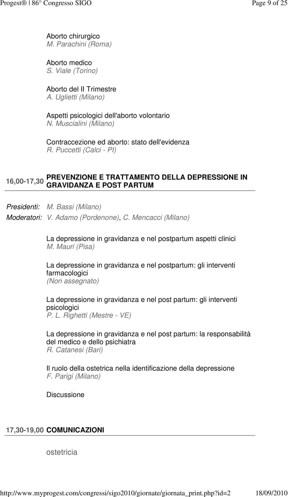 Bassi (Milano) Moderatori: V. Adamo (Pordenone), C. Mencacci (Milano) La depressione in gravidanza e nel postpartum aspetti clinici M.