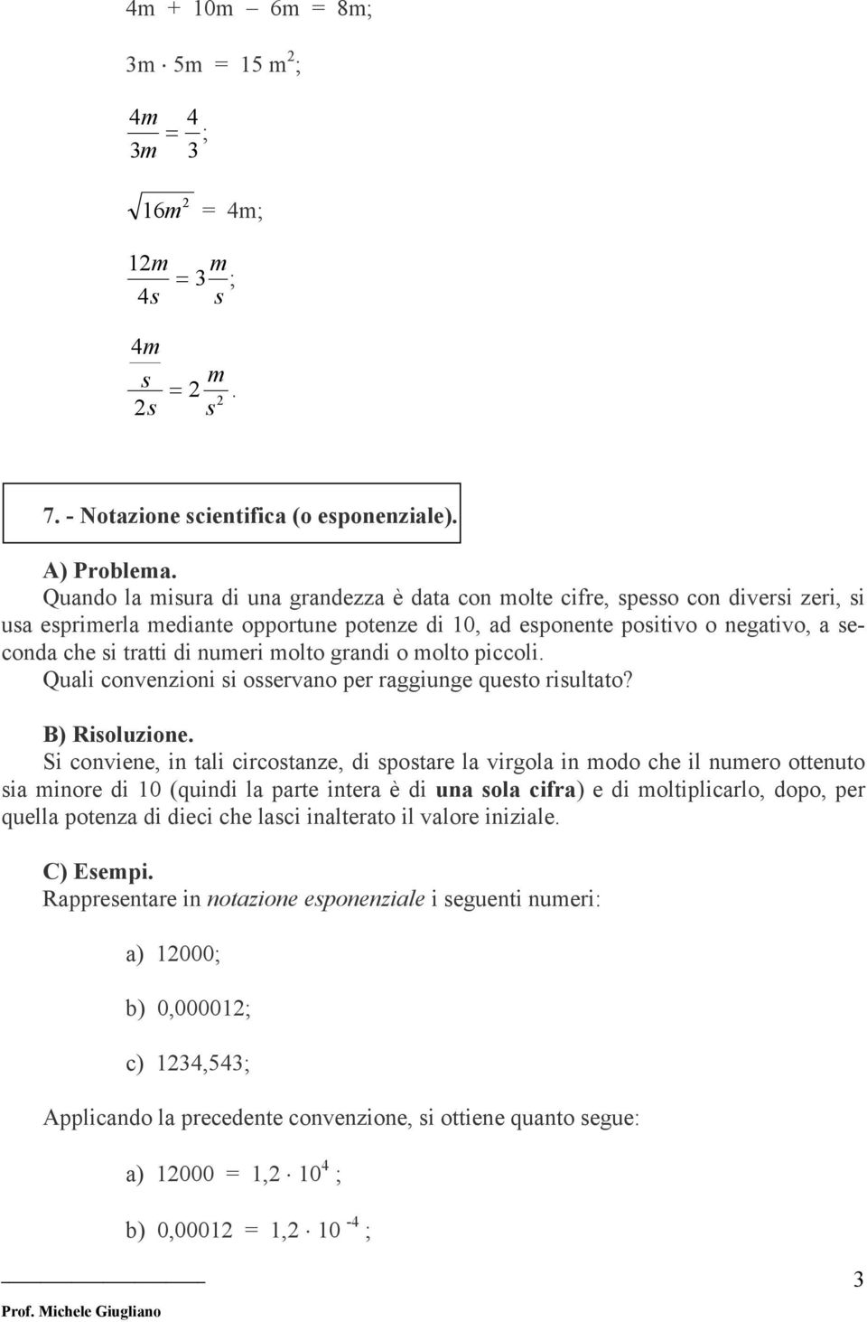 numeri molto grandi o molto piccoli. Quali convenzioni si osservano per raggiunge questo risultato? B) Risoluzione.